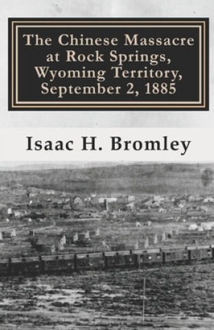 The Chinese Massacre at Rock Springs, Wyoming Territory, September 2, 1885
