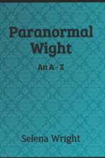Paranormal Wight: An A - Z