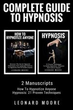 Hypnosis: Complete Guide To Hypnosis - 2 Manuscripts - How To Hypnotize Anyone, Hypnosis: 21 Proven Techniques