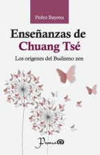 Ense?anzas de Chuang Tsé: Los orígenes del Budismo zen