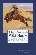 The Doctor's Wild Horses: An Anthology of Zane Grey Mustang Stories