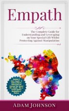 Empath: The Complete Guide for Understanding and Leveraging on Your Special Gift Whilst Protecting Against Manipulation (Conta