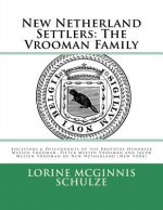 New Netherland Settlers: The Vrooman Family: Ancestors & Descendants of the Brothers Hendrick Meesen Vrooman, Pieter Meesen Vrooman and Jacob M