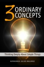 Three Ordinary Concepts: Thinking Deeply About Simple Things