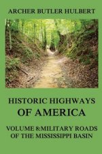 Historic Highways of America: Volume 8: Military Roads of the Mississippi Basin