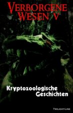 Verborgene Wesen V: Kryptozoologische Geschichten