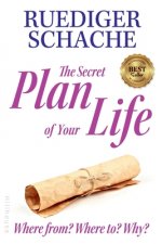 The Secret Plan Of Your Life: Where from? Where to? Why?