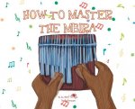 A, Z, and Things in Between: How to Master the Mbira
