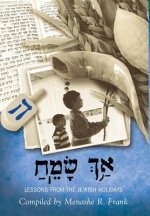 ַאךְ ָשֵׂמַח, Ach Sameach: Lessons from the Jewish Holidays
