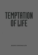 Boris Mikhailov: Temptation of Life
