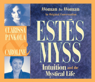 Intuition and the Mystical Life: Woman to Woman: An Original Conversation