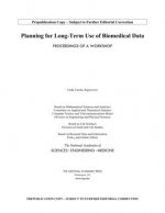 Planning for Long-Term Use of Biomedical Data: Proceedings of a Workshop
