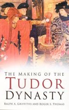 Making of the Tudor Dynasty: Classic Histories Series
