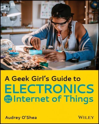 Geek Girl's Guide to Electronics and the Internet of Things