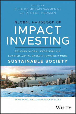Global Handbook of Impact Investing: Solving Globa l Problems via Smarter Capital Markets Towards a M ore Sustainable Society
