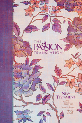 The Passion Translation New Testament (2020 Edition) Hc Peony: With Psalms, Proverbs and Song of Songs