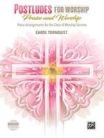 Postludes for Worship -- Praise & Worship: Piano Arrangements for the Close of Worship Services
