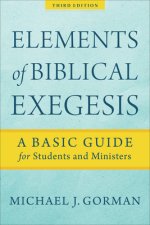 Elements of Biblical Exegesis - A Basic Guide for Students and Ministers