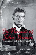 Pursuing John Brown: On the Trail of a Radical Abolitionist