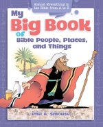 My Big Book of Bible People, Places and Things: Almost Everything in the Bible from A to Z