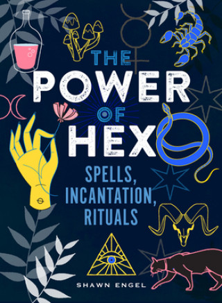 The Power of Hex: Spells, Incantations, and Rituals