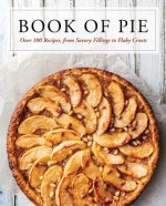 The Book of Pie: Over 100 Recipes, from Savory Fillings to Flaky Crusts