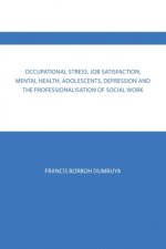 Occupational Stress, Job Satisfaction, Mental Health, Adolescents, Depression and the Professionalisation of Social Work