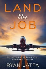 Land the Job: Six Months to Start Your Software Career