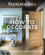 Farrow & Ball - How to Decorate: Transform Your Home with Paint & Paper