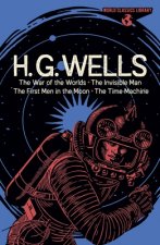 World Classics Library: H. G. Wells: The War of the Worlds, the Invisible Man, the First Men in the Moon, the Time Machine