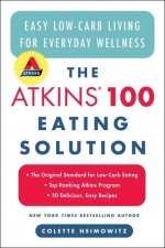 The Atkins 100 Eating Solution: Easy, Low-Carb Living for Everyday Wellness