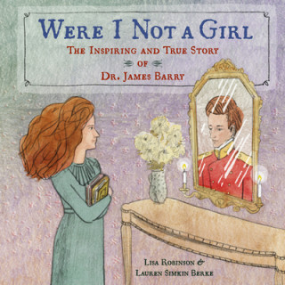 Were I Not a Girl: The Inspiring and True Story of Dr. James Barry