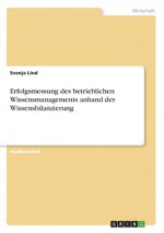 Erfolgsmessung des betrieblichen Wissensmanagements anhand der Wissensbilanzierung