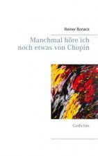 Manchmal hoere ich noch etwas von Chopin