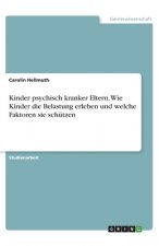 Kinder psychisch kranker Eltern. Wie Kinder die Belastung erleben und welche Faktoren sie schützen