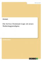 Die Service Dominant Logic als neues Marketingparadigma