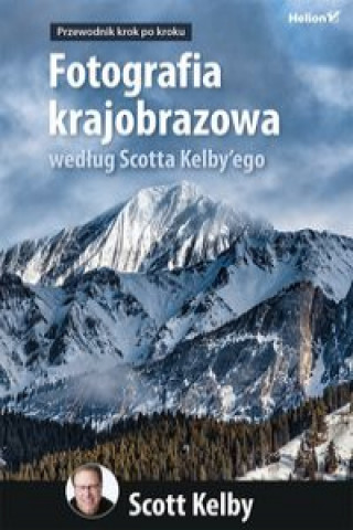 Fotografia krajobrazowa według Scotta Kelby`ego