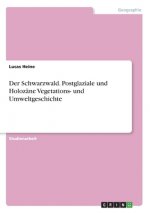Der Schwarzwald. Postglaziale und Holozäne Vegetations- und Umweltgeschichte