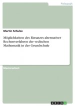 Möglichkeiten des Einsatzes alternativer Rechenverfahren der vedischen Mathematik in der Grundschule
