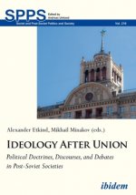 Ideology After Union - Political Doctrines, Discourses, and Debates in Post-Soviet Societies