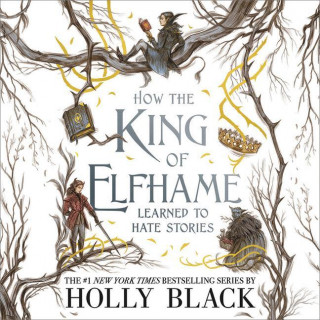 How the King of Elfhame Learned to Hate Stories (Unabridged)