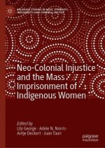 Neo-Colonial Injustice and the Mass Imprisonment of Indigenous Women