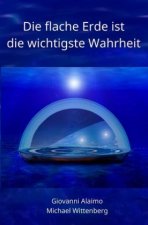 Die flache Erde ist die wichtigste Wahrheit