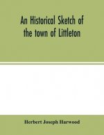 historical sketch of the town of Littleton