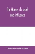 home, its work and influence