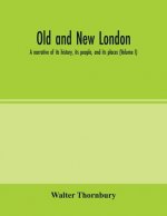 Old and new London; a narrative of its history, its people, and its places (Volume I)