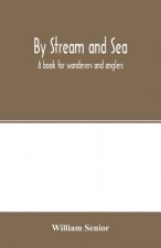 By stream and sea. A book for wanderers and anglers