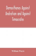 Demosthenes Against Androtion and Against Timocrates