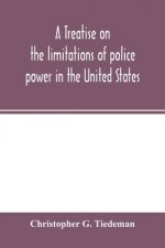 treatise on the limitations of police power in the United States