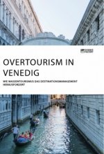 Overtourism in Venedig. Wie Massentourismus das Destinationsmanagement herausfordert